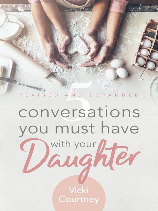 Title details for 5 Conversations You Must Have with Your Daughter, Revised and Expanded Edition by Vicki Courtney - Wait list